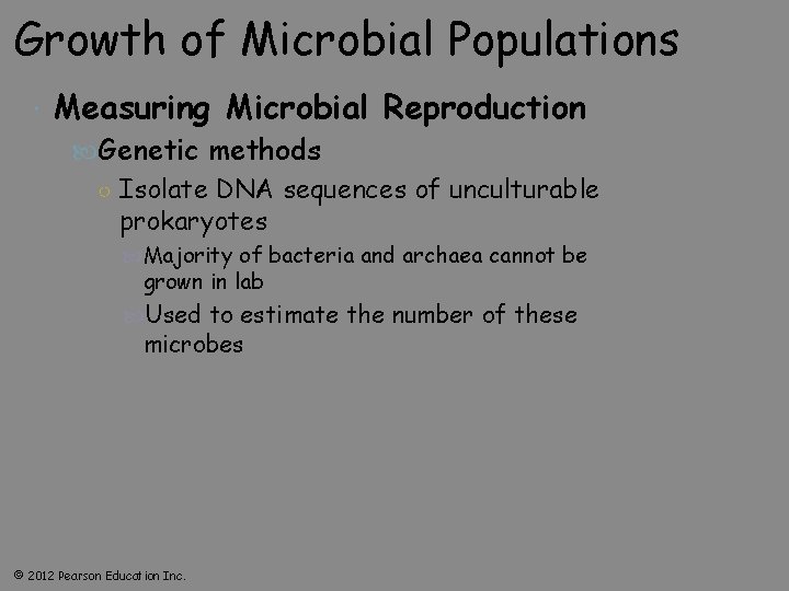 Growth of Microbial Populations Measuring Microbial Reproduction Genetic methods ○ Isolate DNA sequences of