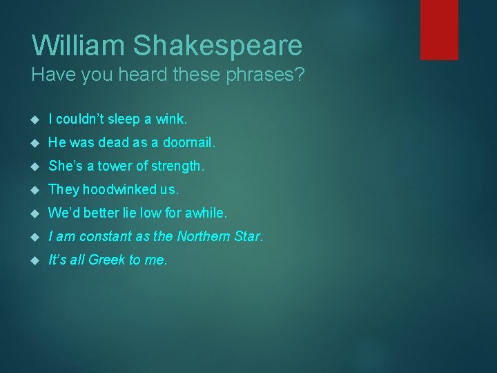 William Shakespeare Have you heard these phrases? I couldn’t sleep a wink. He was