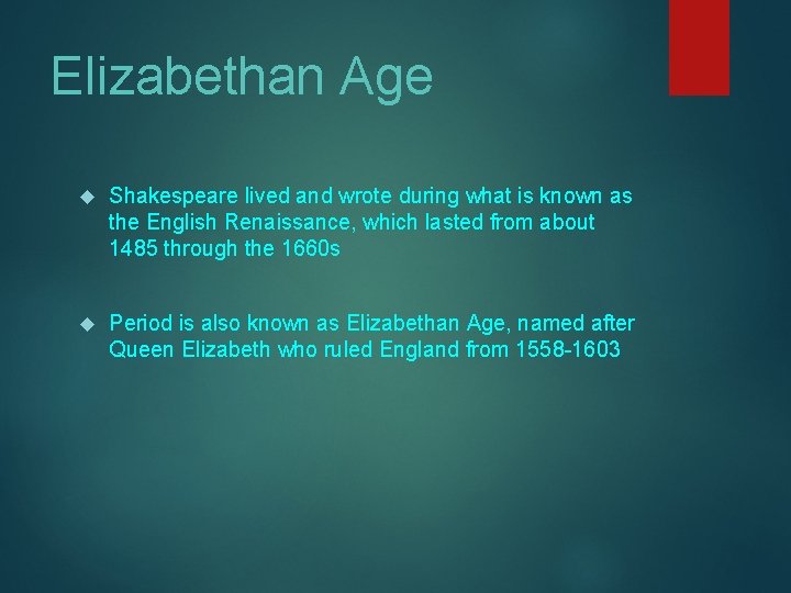 Elizabethan Age Shakespeare lived and wrote during what is known as the English Renaissance,