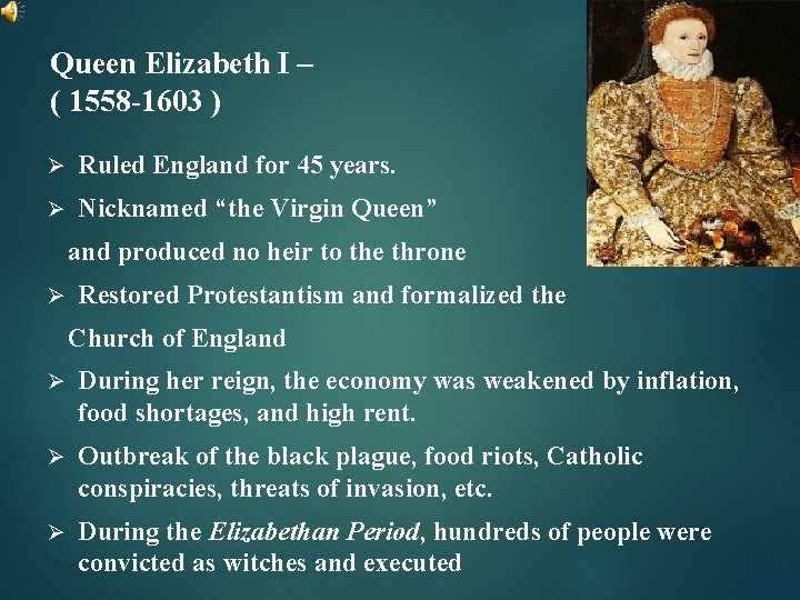 Queen Elizabeth I – ( 1558 -1603 ) Ø Ruled England for 45 years.