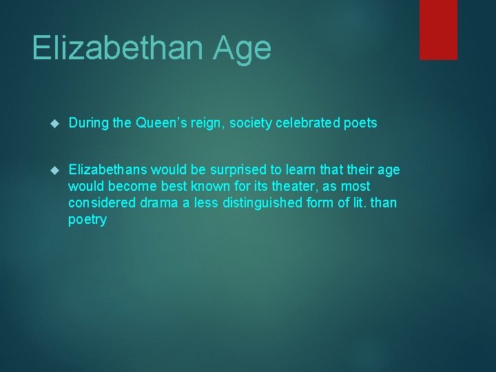 Elizabethan Age During the Queen’s reign, society celebrated poets Elizabethans would be surprised to