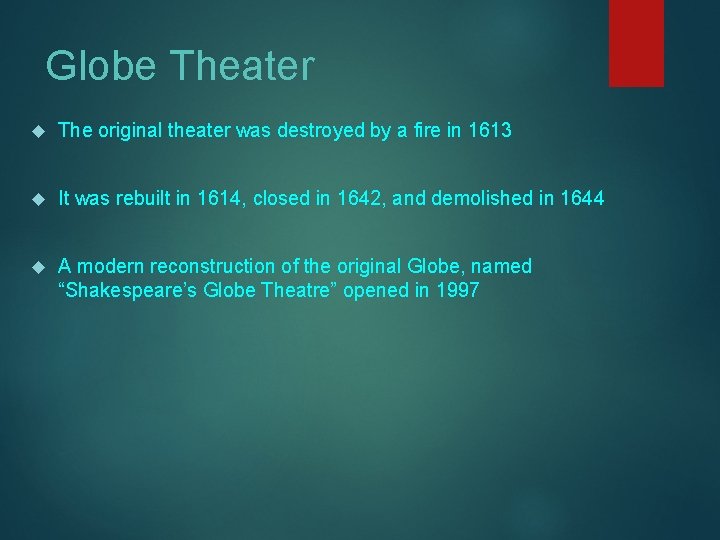 Globe Theater The original theater was destroyed by a fire in 1613 It was