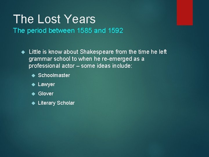 The Lost Years The period between 1585 and 1592 Little is know about Shakespeare