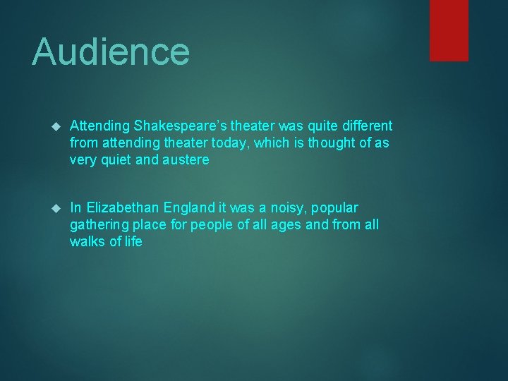 Audience Attending Shakespeare’s theater was quite different from attending theater today, which is thought