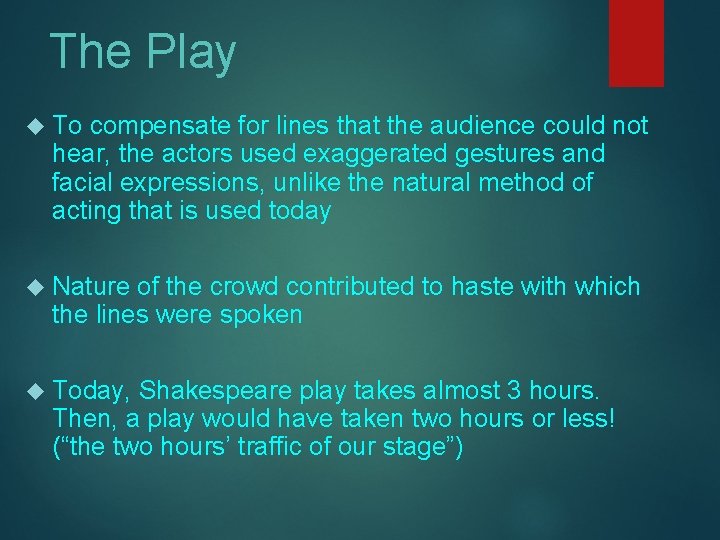 The Play To compensate for lines that the audience could not hear, the actors