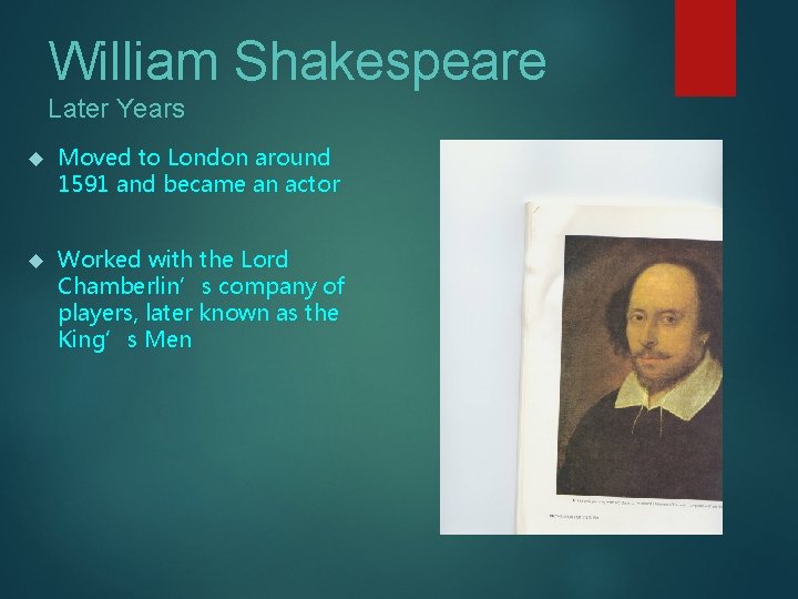 William Shakespeare Later Years Moved to London around 1591 and became an actor Worked