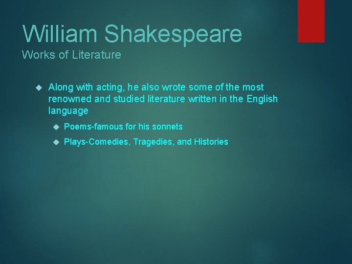 William Shakespeare Works of Literature Along with acting, he also wrote some of the