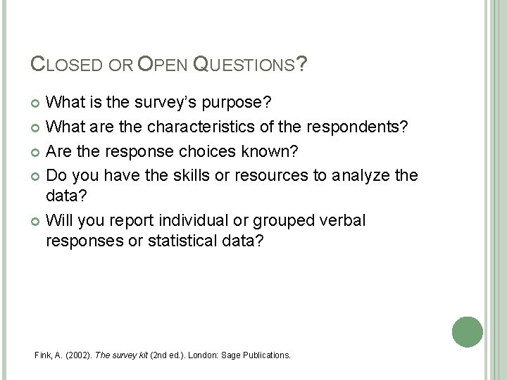 CLOSED OR OPEN QUESTIONS? What is the survey’s purpose? What are the characteristics of CLOSED OR OPEN QUESTIONS? What is the survey’s purpose? What are the characteristics of