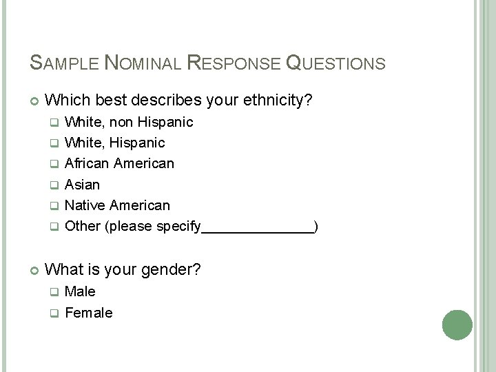 SAMPLE NOMINAL RESPONSE QUESTIONS Which best describes your ethnicity? White, non Hispanic q White, SAMPLE NOMINAL RESPONSE QUESTIONS Which best describes your ethnicity? White, non Hispanic q White,