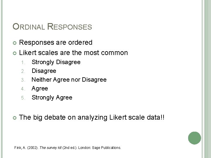 ORDINAL RESPONSES Responses are ordered Likert scales are the most common 1. 2. 3. ORDINAL RESPONSES Responses are ordered Likert scales are the most common 1. 2. 3.