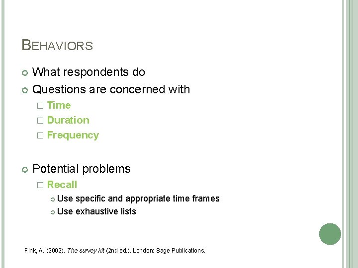 BEHAVIORS What respondents do Questions are concerned with � Time � Duration � Frequency BEHAVIORS What respondents do Questions are concerned with � Time � Duration � Frequency