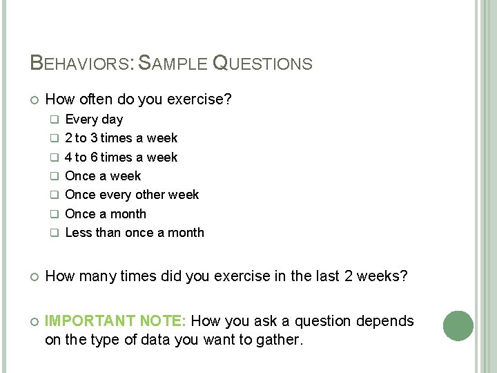 BEHAVIORS: SAMPLE QUESTIONS How often do you exercise? q q q q Every day BEHAVIORS: SAMPLE QUESTIONS How often do you exercise? q q q q Every day