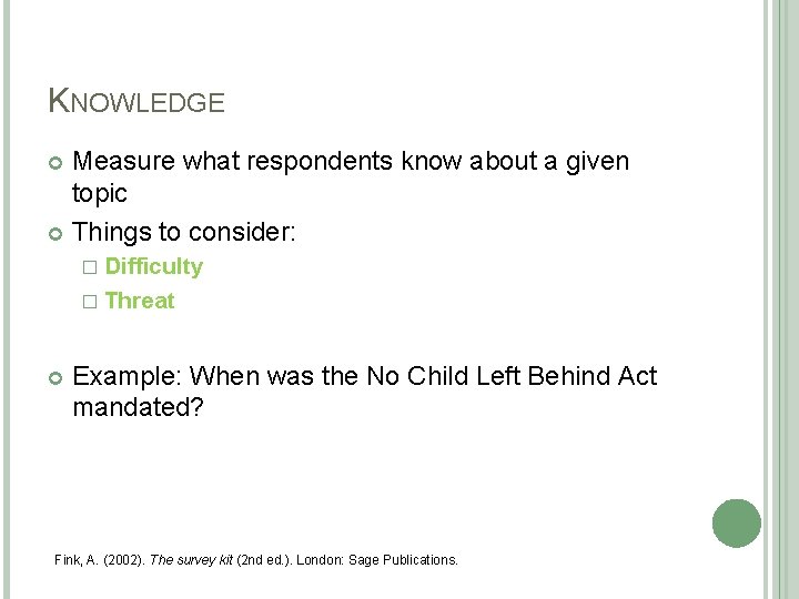 KNOWLEDGE Measure what respondents know about a given topic Things to consider: � Difficulty KNOWLEDGE Measure what respondents know about a given topic Things to consider: � Difficulty
