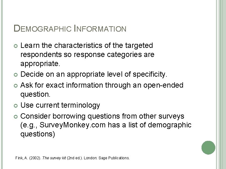 DEMOGRAPHIC INFORMATION Learn the characteristics of the targeted respondents so response categories are appropriate. DEMOGRAPHIC INFORMATION Learn the characteristics of the targeted respondents so response categories are appropriate.