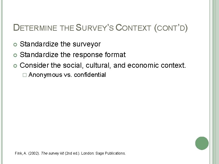 DETERMINE THE SURVEY’S CONTEXT (CONT’D) Standardize the surveyor Standardize the response format Consider the DETERMINE THE SURVEY’S CONTEXT (CONT’D) Standardize the surveyor Standardize the response format Consider the