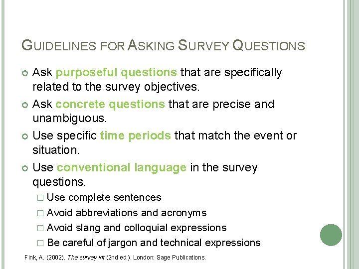 GUIDELINES FOR ASKING SURVEY QUESTIONS Ask purposeful questions that are specifically related to the GUIDELINES FOR ASKING SURVEY QUESTIONS Ask purposeful questions that are specifically related to the