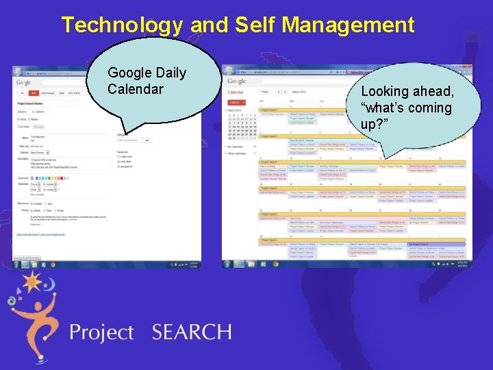 Technology and Self Management Google Daily Calendar Looking ahead, “what’s coming up? ” 