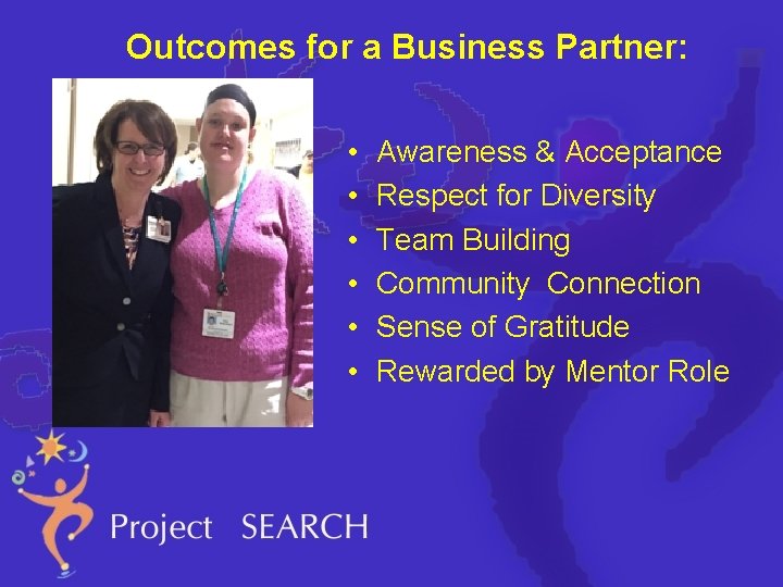 Outcomes for a Business Partner: • • • Awareness & Acceptance Respect for Diversity