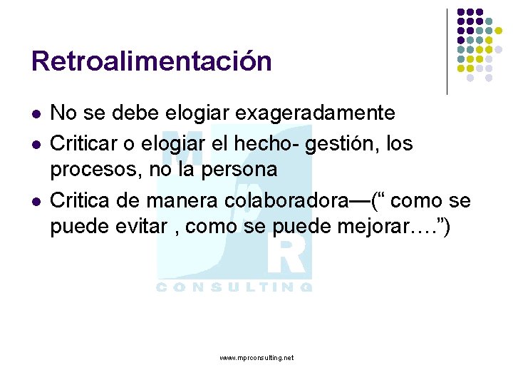 Retroalimentación l l l No se debe elogiar exageradamente Criticar o elogiar el hecho-