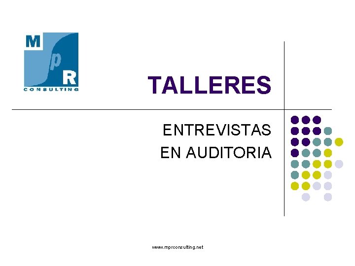 TALLERES ENTREVISTAS EN AUDITORIA www. mprconsulting. net 