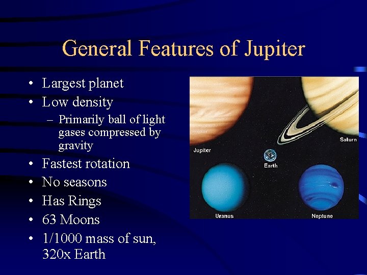 General Features of Jupiter • Largest planet • Low density – Primarily ball of