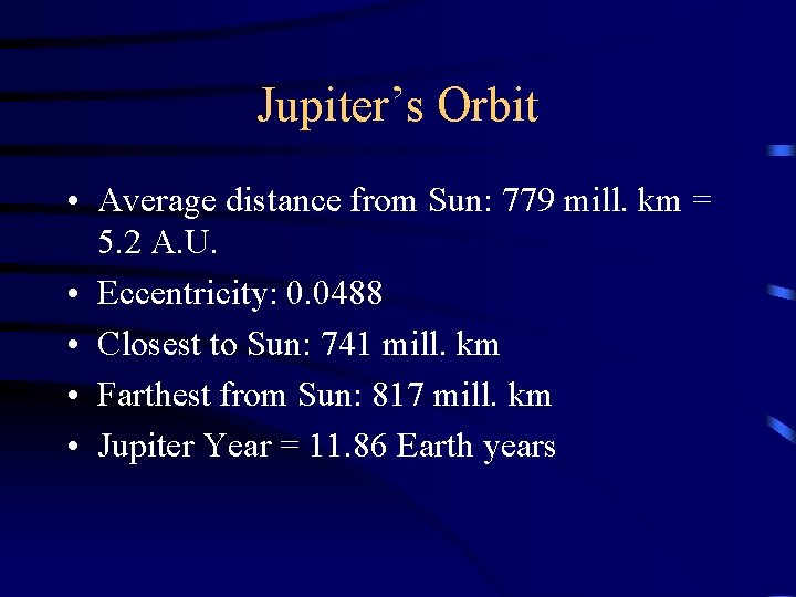 Jupiter’s Orbit • Average distance from Sun: 779 mill. km = 5. 2 A.