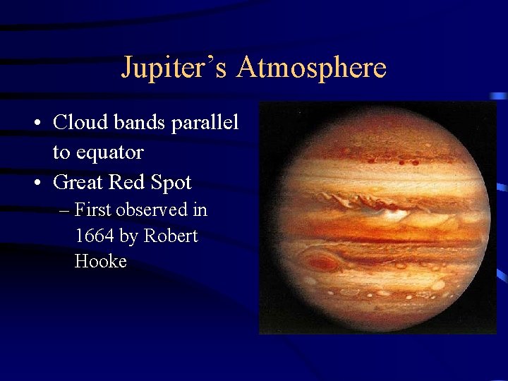 Jupiter’s Atmosphere • Cloud bands parallel to equator • Great Red Spot – First