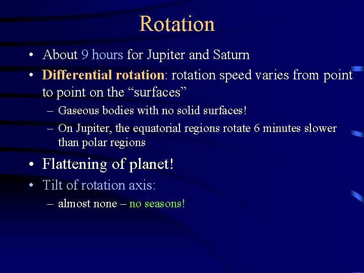 Rotation • About 9 hours for Jupiter and Saturn • Differential rotation: rotation speed