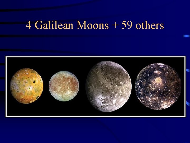 4 Galilean Moons + 59 others 