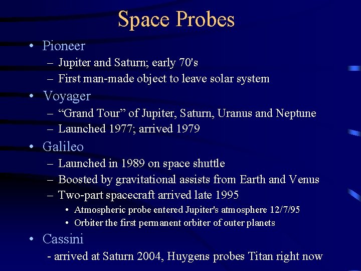 Space Probes • Pioneer – Jupiter and Saturn; early 70's – First man-made object