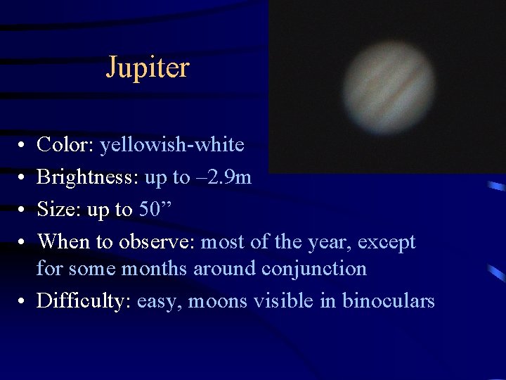 Jupiter • • Color: yellowish-white Brightness: up to – 2. 9 m Size: up