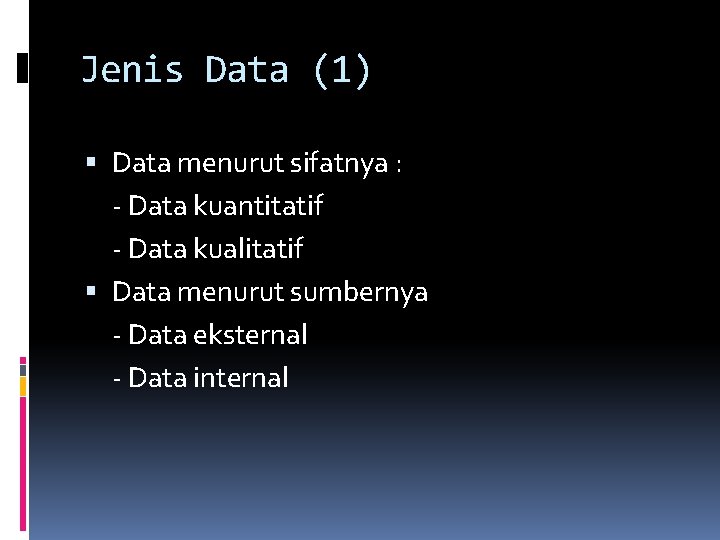 Jenis Data (1) Data menurut sifatnya : - Data kuantitatif - Data kualitatif Data