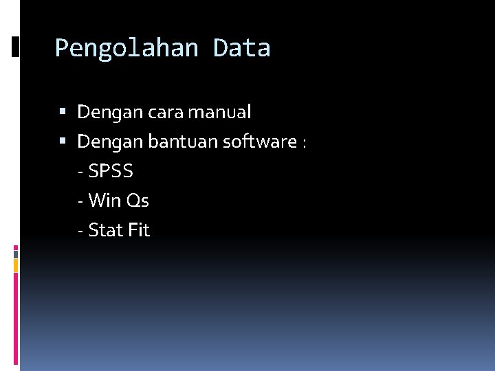 Pengolahan Data Dengan cara manual Dengan bantuan software : - SPSS - Win Qs