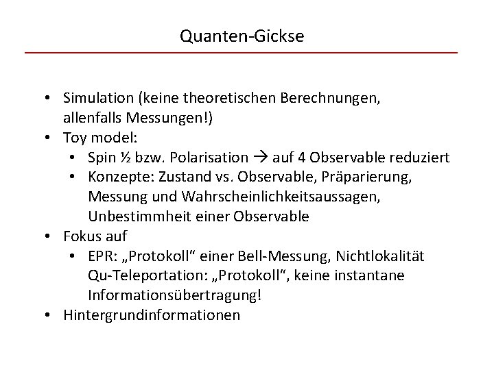 Quanten-Gickse • Simulation (keine theoretischen Berechnungen, allenfalls Messungen!) • Toy model: • Spin ½
