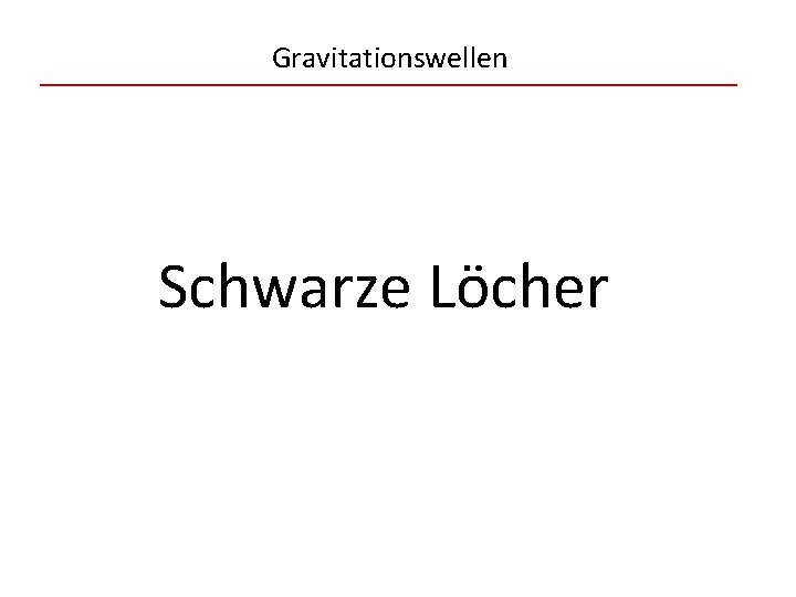 Gravitationswellen Schwarze Löcher 