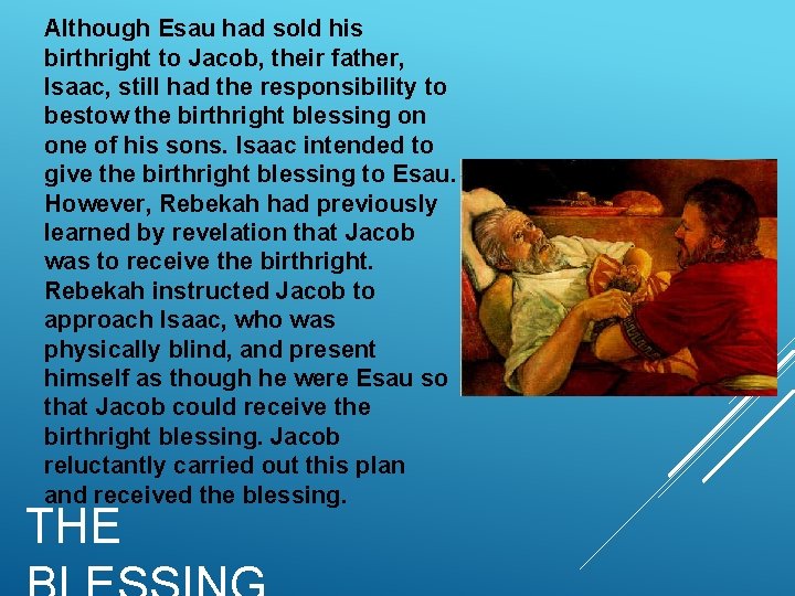 Although Esau had sold his birthright to Jacob, their father, Isaac, still had the