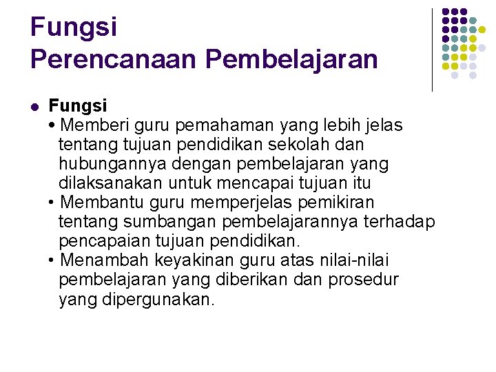 Fungsi Perencanaan Pembelajaran l Fungsi • Memberi guru pemahaman yang lebih jelas tentang tujuan