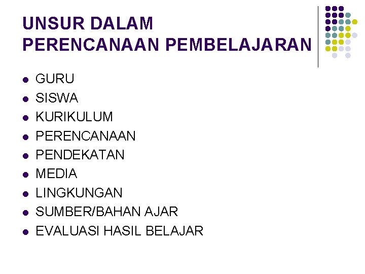 UNSUR DALAM PERENCANAAN PEMBELAJARAN l l l l l GURU SISWA KURIKULUM PERENCANAAN PENDEKATAN
