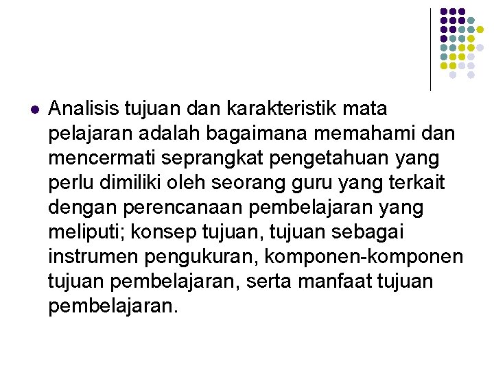 l Analisis tujuan dan karakteristik mata pelajaran adalah bagaimana memahami dan mencermati seprangkat pengetahuan