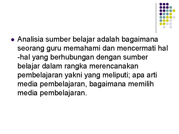 l Analisia sumber belajar adalah bagaimana seorang guru memahami dan mencermati hal -hal yang