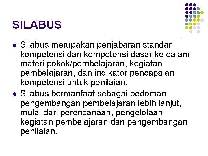 SILABUS l l Silabus merupakan penjabaran standar kompetensi dan kompetensi dasar ke dalam materi