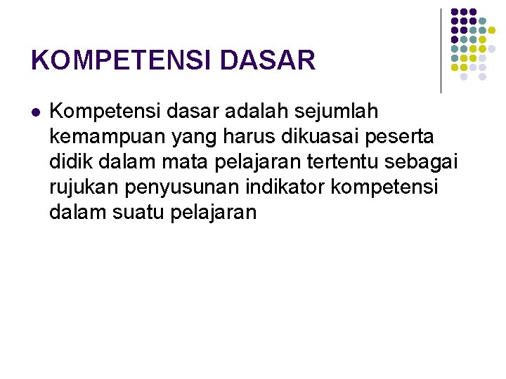 KOMPETENSI DASAR l Kompetensi dasar adalah sejumlah kemampuan yang harus dikuasai peserta didik dalam