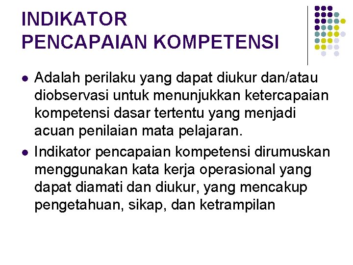 INDIKATOR PENCAPAIAN KOMPETENSI l l Adalah perilaku yang dapat diukur dan/atau diobservasi untuk menunjukkan