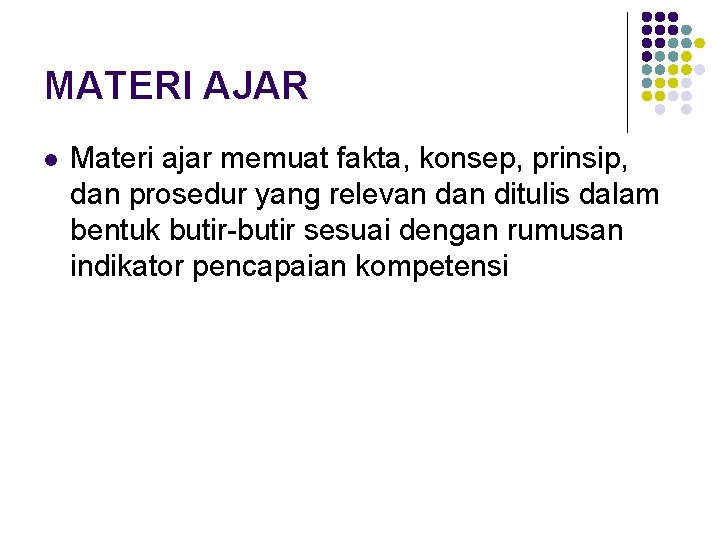 MATERI AJAR l Materi ajar memuat fakta, konsep, prinsip, dan prosedur yang relevan ditulis