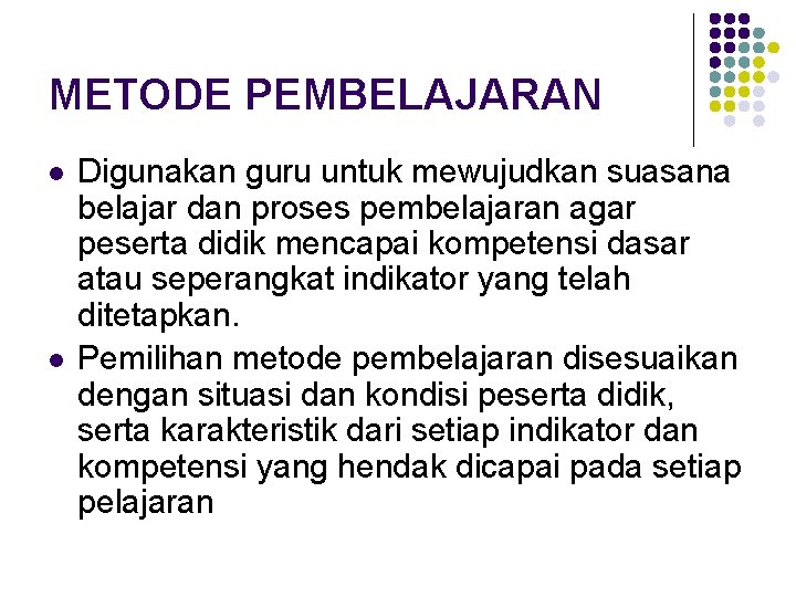 METODE PEMBELAJARAN l l Digunakan guru untuk mewujudkan suasana belajar dan proses pembelajaran agar