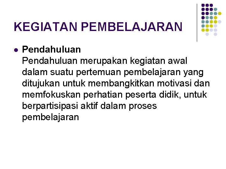 KEGIATAN PEMBELAJARAN l Pendahuluan merupakan kegiatan awal dalam suatu pertemuan pembelajaran yang ditujukan untuk