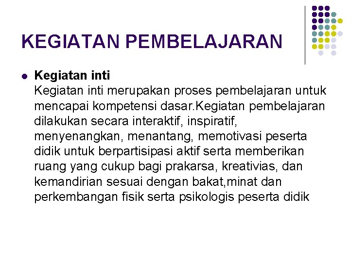 KEGIATAN PEMBELAJARAN l Kegiatan inti merupakan proses pembelajaran untuk mencapai kompetensi dasar. Kegiatan pembelajaran