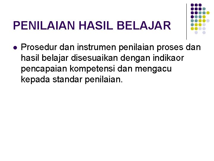 PENILAIAN HASIL BELAJAR l Prosedur dan instrumen penilaian proses dan hasil belajar disesuaikan dengan