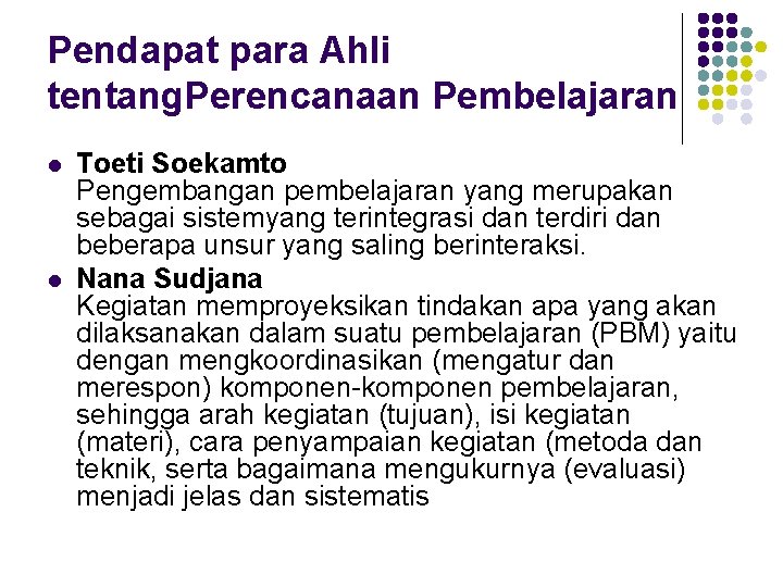 Pendapat para Ahli tentang. Perencanaan Pembelajaran l l Toeti Soekamto Pengembangan pembelajaran yang merupakan