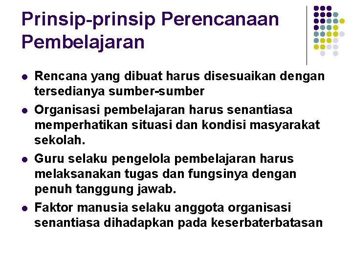 Prinsip-prinsip Perencanaan Pembelajaran l l Rencana yang dibuat harus disesuaikan dengan tersedianya sumber-sumber Organisasi